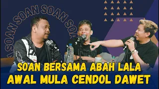 SOAN - PODCAST BERSAMA ABAH LALA SANG CENDOL DAWET