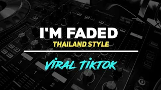 Dj I'M FADED - Alan Walker Thailand Style Viral Tik Tok Terbaru 2023