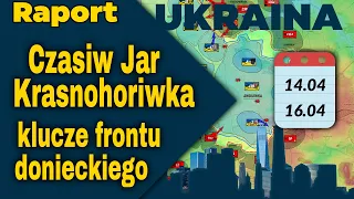Raport Ukraina. Czasiw Jar, Krasnohoriwka, klucze frontu donieckiego, 14.04 - 16.04.24.