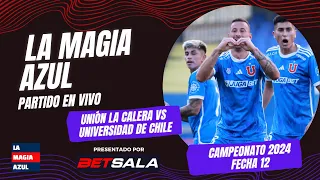 La Magia Azul | EN VIVO | Unión La Calera 1-3 UNIVERSIDAD DE CHILE | Torneo 2024 - Fecha 12