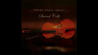 Steven Sharp Nelson - Sacred Cello (Full Album)