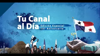 Tu Canal al día -  107 años del Canal de Panamá