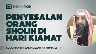 Penyesalan Orang Sholih di Hari Kiamat - Syaikh Sulaiman bin Salimullah Ar-Ruhaily