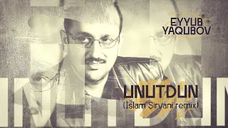 Eyyub Yaqubov — Unutdun (@shirvany Remix)