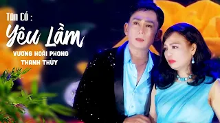 Tân Cổ Yêu Lầm - Vương Hoài Phong ft. Thanh Thủy | Tân Cổ Hay Nhất