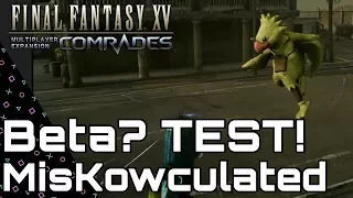 Final Fantasy XV: COMRADES. MisKowculated: Test not Beta.