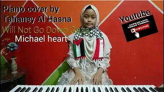 Will Not Go Down Gaza Michael Heart Piano cover by Tahaney Al Hasna