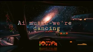 ai music we're dancing