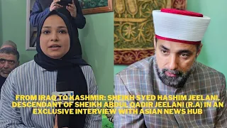 Sheikh Hashim Jeelani, descendant of Sheikh Abdul Qadir Jeelani (R.A), exclusively speaks with ANH