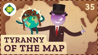 Tyranny of the Map: Crash Course Geography #35