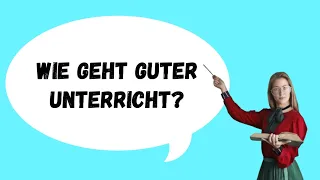 Wie geht guter Unterricht? | 45 Minuten