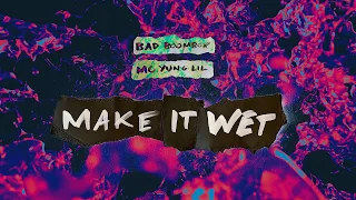 Bad Boombox & MC Yung Lil - Make It Wet (Official Lyric Video)