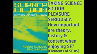 The Importance of Theory, History & Context in Science Fiction Enjoyment (ELEMENTS OF SF#5)