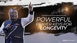 Powerful Prayer Keys For Longevity | Archbishop Duncan-Williams