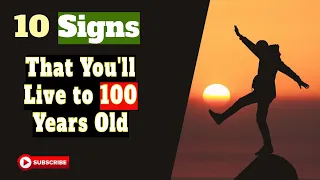 10 Signs That You'll Live to 100 Years Old