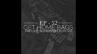 Get Home Bags - Ep 52 - The Casual Preppers Podcast