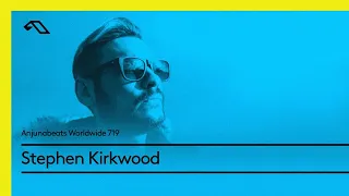 Anjunabeats Worldwide 719 with Stephen Kirkwood
