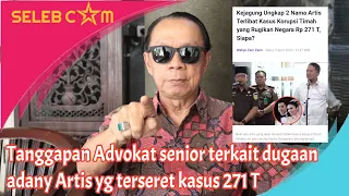 TANGGAPAN PRAKTISI HUKUM SENIOR MUARA KARTA TERKAIT DUGAAN KETERLIBATAN ARTIS DALAM KASUS 271T