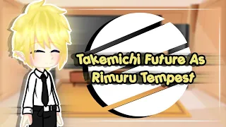 ✨Tokyo Revengers React To Takemichi Future As Rimuru Tempest✨ || My AU || AllxTake