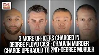 3 More Officers Charged In George Floyd Case; Chauvin Murder Charge Upgraded To 2nd-Degree Murder