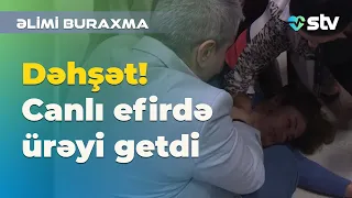 Dəhşət! Canlı efirdə ürəyi getdi - Səhiyyə TV