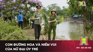 Con đường hoa và niềm vui của nữ đại úy trẻ | Người tốt quanh ta