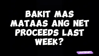 BAKIT MAS MATAAS ANG NET PROCEEDS LAST WEEK?