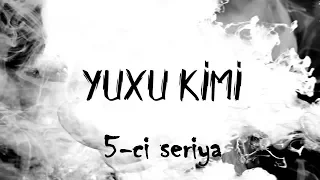 Yuxu Kimi (5-ci seriya)