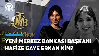 Yeni Merkez Bankası Başkanı Hafize Gaye Erkan kim?