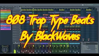 [FL Studio 12] Free Trap 808 Type Beats By BlackWaves (FREE FLP Download)