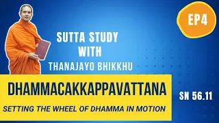 Sutta Study -EP4: Dhammacakkappavattana Sutta (SN 56.11) | Thanajayo Bhikkhu | 1 Oct 2021