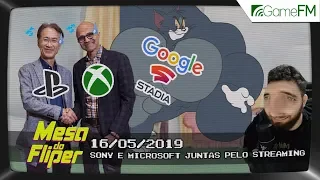 Sony e Microsoft juntas pelo streaming - 16/05/2019 - Mesa do Fliper