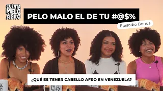 PELO MALO EL DE TU #@$%, ¿Qué es tener el Cabello Afro en Venezuela? Episodio Bonus