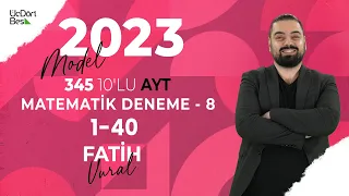 2023 MODEL 345 10'LU AYT MATEMATİK DENEMESİ - 8 (1-40) | FATİH VURAL