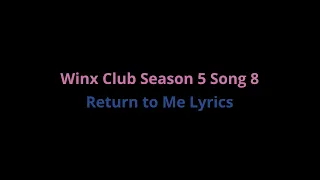 Winx Club - Return to Me Lyrics [Season 5 Song 8]