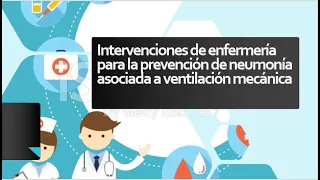 Intervenciones de enfermería para la prevención de neumonías asociadas a ventilación mecánica.