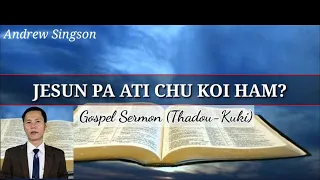 Jesun PA ati chu koi ham? #andrewsingson #Thadou-Kuki Sermon (29 Aug. 2021).