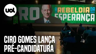 Ciro Gomes lança pré-candidatura à presidência