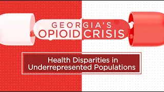 Georgia's Opioid Crisis: Health Disparities in Underrepresented Populations