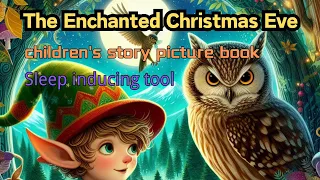 Unveiling "The Enchanted Christmas Eve" - Magical Kids' Bedtime Stories Perfect for 0-6 Years!
