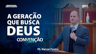 A Geração que busca Deus | Pb. Maicon Pereira - Convenção Julho 2022