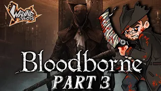 Wayne Plays Bloodborne | Part 3