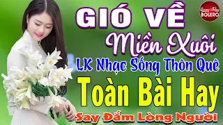 GIÓ VỀ MIỀN XUÔI ➤ MAI TIẾN ĐẠT ➤ LK Nhạc Sống Thôn Quê Toàn Bài Hay KHÔNG QUẢNG CÁO NGỌT LỊM TIM