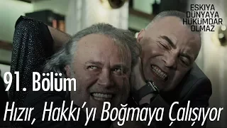 Hızır, Hakkı'yı boğmaya çalışıyor - Eşkıya Dünyaya Hükümdar Olmaz 91. Bölüm