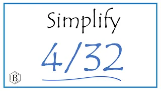 How to Simplify the Fraction 4/32