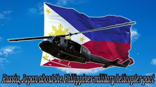 Russia, Japan about the Philippines military helicopter pact!