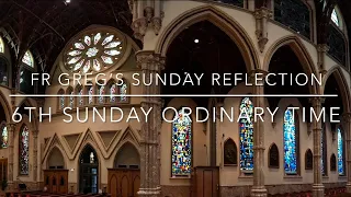 Sixth Sunday in Ordinary Time: Fr Greg’s Sunday Reflection - 2024