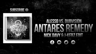 Alesso vs. Dubvision - Antares Remedy (Nick Davy & J-Kerz Edit)