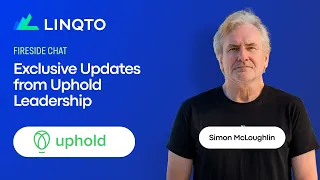 Linqto Fireside Chat: Exclusive Updates from Uphold's CEO Simon McLoughlin