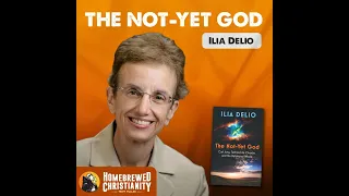 Ilia Delio: The Not-Yet God - Audio Only